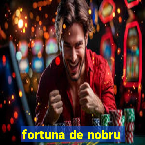 fortuna de nobru